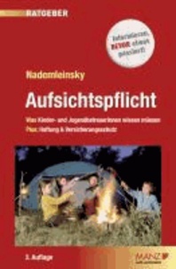 Aufsichtspflicht. Österreichisches Recht - Was Kinder- und JugendbetreuerInnen wissen müssen. Plus: Haftung und Versicherungsschutz.