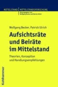Aufsichtsräte und Beiräte im Mittelstand - Theorien, Konzeption und Handlungsempfehlungen.