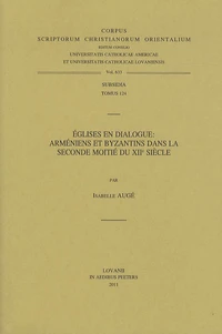 Eglises en dialogue : Arméniens et Byzantins dans la seconde moitié du XIIe siècle