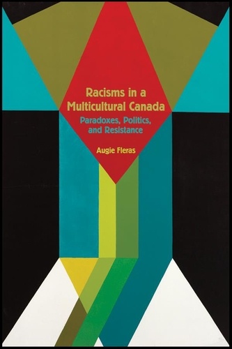 Augie Fleras - Racisms in a Multicultural Canada - Paradoxes, Politics, and Resistance.
