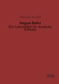 August Bebel - Ein Lebensbild für deutsche Arbeiter.