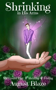 Shrinking in His Arms: MM Erotica: Fairy * Shrinking * Frotting