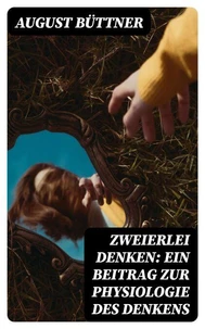 Zweierlei Denken: Ein Beitrag zur Physiologie des Denkens