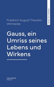 Gauss, ein Umriss seines Lebens und Wirkens
