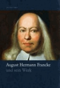 August Hermann Francke und sein Werk.
