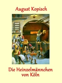 August Kopisch - Die Heinzelmännchen von Köln.