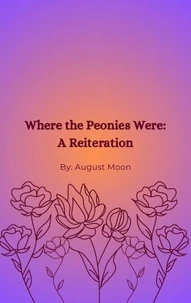 Where the Peonies Were: A Reiteration