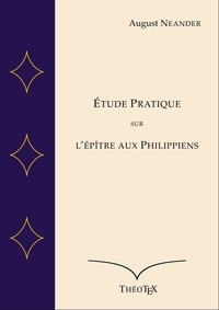 August Neander - Étude Pratique sur l'Épître aux Philippiens.