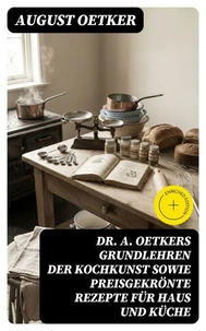Dr A. Oetkers Grundlehren der Kochkunst sowie preisgekrönte Rezepte für Haus und Küche