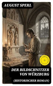 Der Bildschnitzer von Würzburg (Historischer Roman)