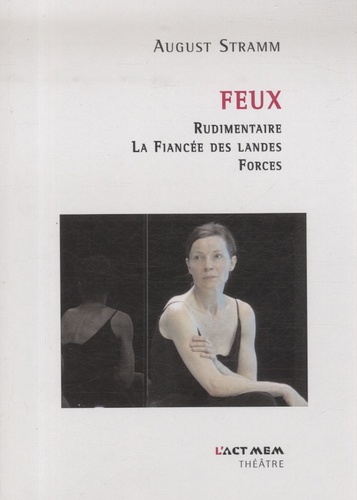 August Stramm - Feux : Rudimentaire, La fiancée des Landes, Forces.