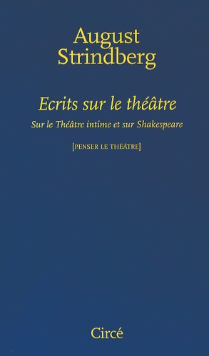 August Strindberg - Ecrits sur le théâtre - Sur le Théâtre intime et sur Shakespeare.