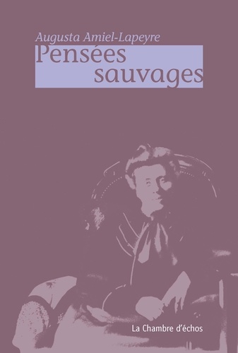 Augusta Amiel-Lapeyre - Pensées sauvages.