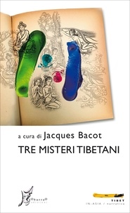 Augusta Scacchi et Jacques Bacot - Tre misteri tibetani.