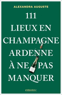 111 Lieux en Champagne-Ardenne à ne pas manquer