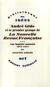 Auguste Anglès - André Gide et le premier groupe de la Nouvelle Revue Française - Tome 3, Une inquiète maturité, 1913-1914.