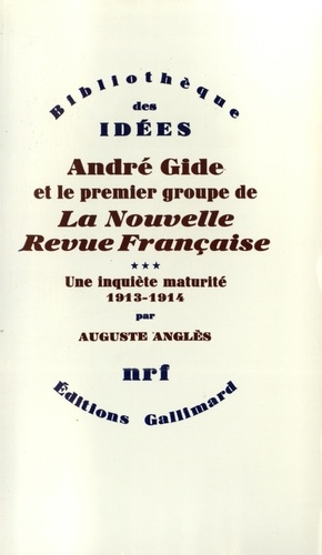 Auguste Anglès - André Gide et le premier groupe de la Nouvelle Revue Française - Tome 3, Une inquiète maturité, 1913-1914.