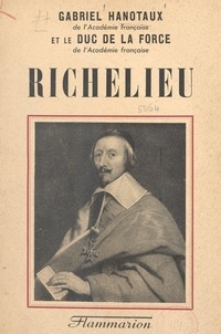 Auguste Armand de La Force et Gabriel Hanotaux - Richelieu.