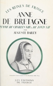 Auguste Bailly - Anne de Bretagne, femme de Charles VIII et de Louis XII (1476-1514).