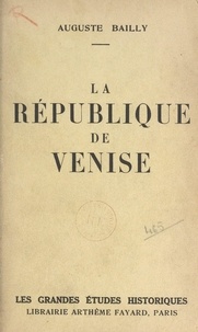 Auguste Bailly - La sérénissime - République de Venise.