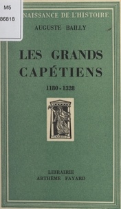 Auguste Bailly - Les grands Capétiens - 1180-1328.