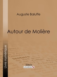 Auguste Baluffe et  Ligaran - Autour de Molière.