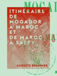 Auguste Beaumier - Itinéraire de Mogador à Maroc et de Maroc à Saffy - Février 1868.