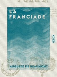 Auguste Beaumont (de) - La Franciade - Poème.