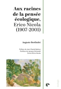 Auguste Bertholet - Aux racines de la pensée écologique, Erico Nicola (1907-2001).