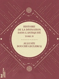 Auguste Bouché-Leclercq - Histoire de la divination dans l'Antiquité - Tome IV - Divination italique (étrusque, latine, romaine).