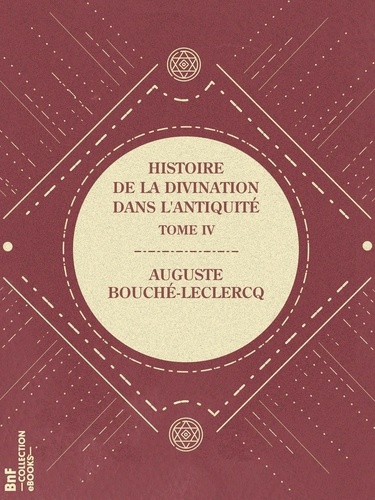 Histoire de la divination dans l'Antiquité. Tome IV - Divination italique (étrusque, latine, romaine)
