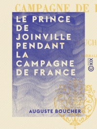 Auguste Boucher - Le Prince de Joinville pendant la campagne de France.