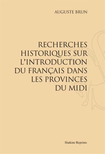 Auguste Brun - Recherches historiques sur l'introduction du français dans les provinces du Midi (1923).