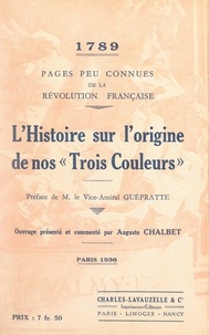 Auguste Chalbet et Émile Guépratte - 1789, pages peu connues de la Révolution française : l'histoire sur l'origine de nos "Trois couleurs".
