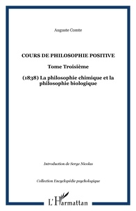 Auguste Comte - Cours de philosophie positive - Tome 3, La philosophie chimique et la philosophie biologique (1838).