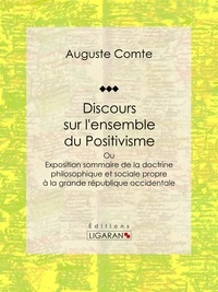  Auguste Comte et  Ligaran - Discours sur l'ensemble du Positivisme - ou Exposition sommaire de la doctrine philosophique et sociale propre à la grande république occidentale.
