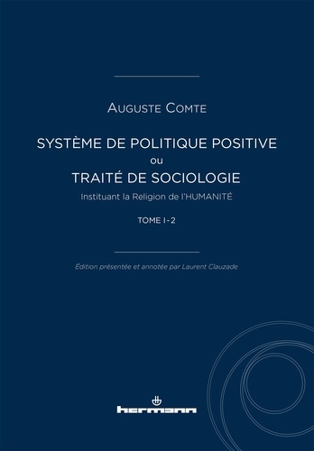 Auguste Comte - Système de politique positive ou Traité de sociologie instituant la religion de l'humanité - Tome 1-2.