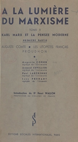 À la lumière du marxisme (2). Karl Marx et la pensée moderne. Première partie : Auguste Comte, les Utopistes français, Proudhon. Conférences faites à la commission scientifique du Cercle de la Russie Neuve, en 1935-1936