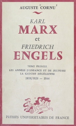 Karl Marx et Friedrich Engels, leur vie et leur œuvre (1) Les années d'enfance et de jeunesse, la gauche hégélienne, 1818/1820-1844