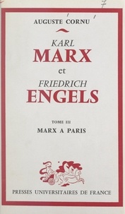 Auguste Cornu - Karl Marx et Friedrich Engels, leur vie et leur œuvre (3). Marx à Paris.