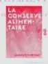 Auguste Corthay - La Conserve alimentaire - Traité pratique de fabrication.