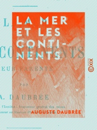Auguste Daubrée - La Mer et les Continents - Leur parenté.