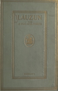 Auguste de Caumont de La Force - Lauzun - Un courtisan du grand roi.