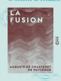 Auguste de Chastenet de Puységur - La Fusion.