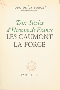 Auguste de La Force et E. Counord - Dix siècles d'histoire de France - Les Caumont La Force.