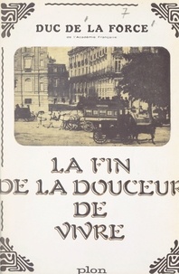 Auguste de La Force - La fin de la douceur de vivre - Souvenirs, 1878-1914.