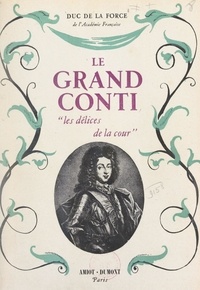 Auguste de La Force - Le grand Conti - Les délices de la Cour.