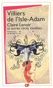 Auguste de Villiers de L'Isle-Adam - Claire Lenoir et autres contes insolites.