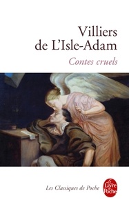 Auguste de Villiers de L'Isle-Adam - Contes cruels. (suivi de) Nouveaux contes cruels.
