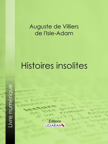 Auguste de Villiers de L'Isle-Adam et  Ligaran - Histoires insolites.